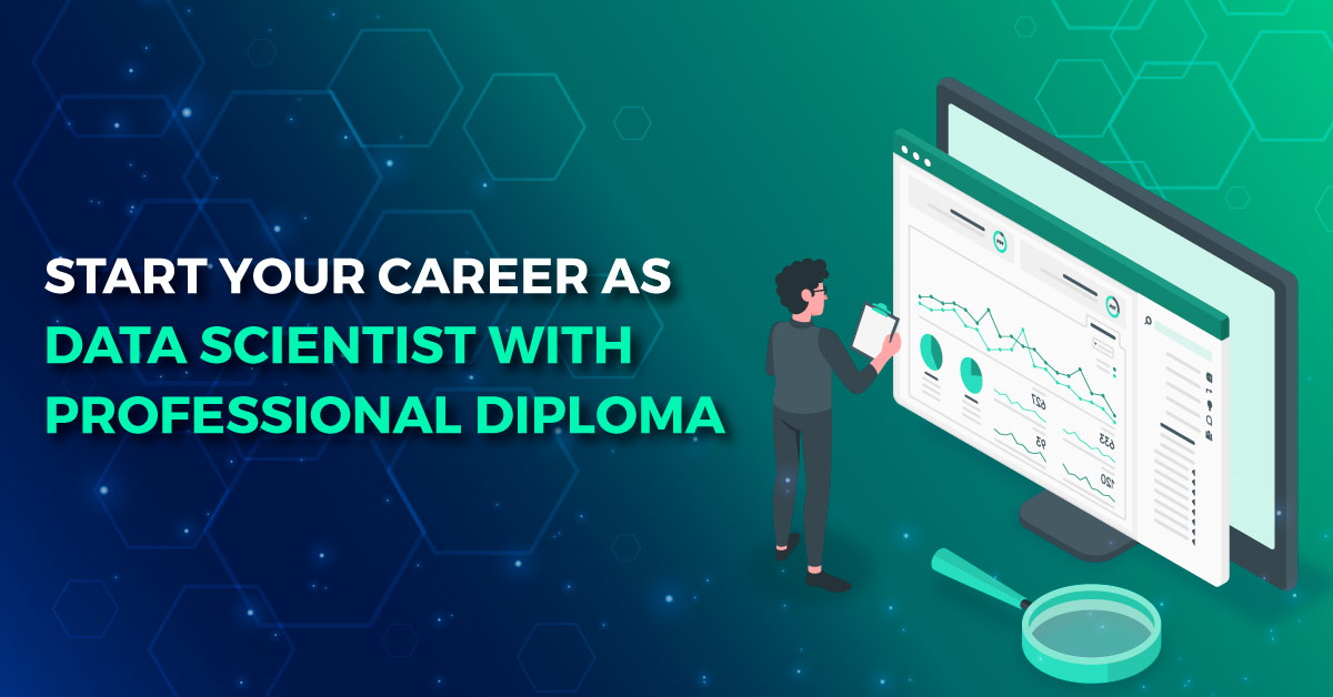 Start your Career as Data Scientist with Professional Diploma in Data Science