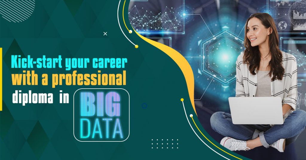 Kick Start Your Career With a Professional Diploma in Big Data